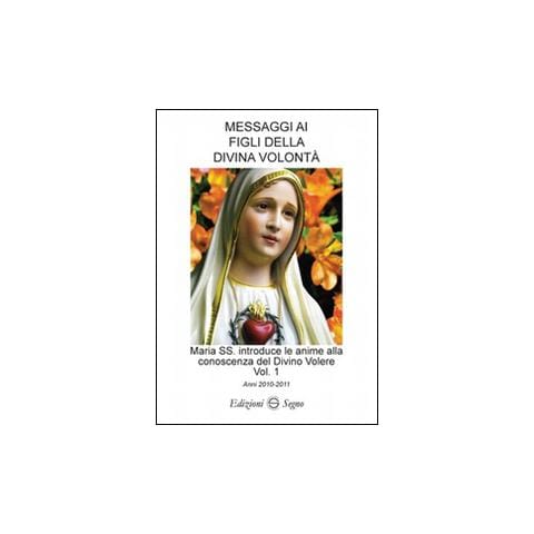 Messaggi ai figli della Divina volontà. Vol. 1: Anni 2010-2011. - Foto 1