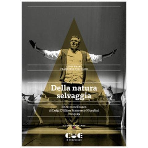 Luigi D'elia, Francesco Niccolini - Della Natura Selvaggia. Il Teatro Nel Bosco Di Luigi D'elia E Francesco Niccolini (2009-19)  - Foto 1