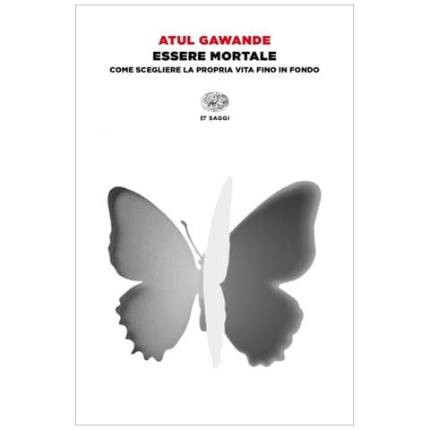 Atul Gawande - Essere Mortale. Come Scegliere La Propria Vita Fino In Fondo - Foto 1