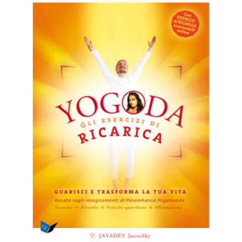 Jayadev Jaerschky - Yogoda. Gli Esercizi Di Ricarica. Guarisci E Trasforma La Tua Vita. Con Esercizi Di Ricarica Scaricabili Online - Foto 1