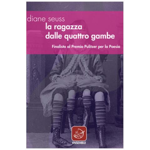 Diane Seuss - La Ragazza Dalle Quattro Gambe. Testo Inglese A Fronte - Foto 1
