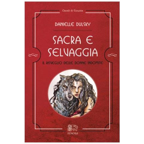 Danielle Dulsky - Sacra E Selvaggia, Il Risveglio Delle Donne Indomite - Foto 1