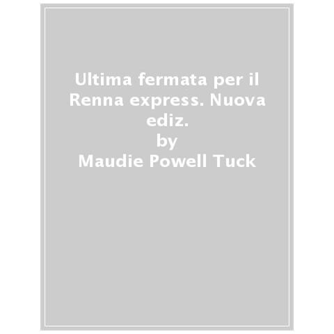 Maudie Powell-Tuck - Ultima fermata per il Renna express. Nuova ediz. - Foto 1