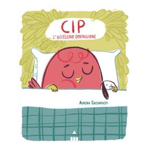 Aurora Cacciapuoti - Cip L'uccellino Dormiglione. Ediz. A Colori - Foto 1