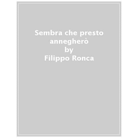 Filippo Ronca - Sembra Che Presto Annegherò - Foto 1