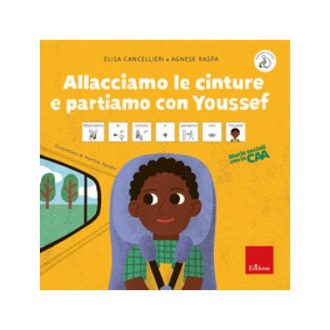 Elisa Cancellieri, Agnese Raspa - Allacciamo Le Cinture E Partiamo Con Youssef. Storie Sociali Con La Caa. Ediz. A Colori - Foto 1