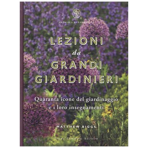 Matthew Biggs - Lezioni da grandi giardinieri. Quaranta icone del giardinaggio e i loro insegnamenti - Foto 1