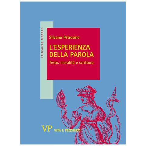 Silvano Petrosino - L'esperienza della parola. Testo, moralità e scrittura - Foto 1