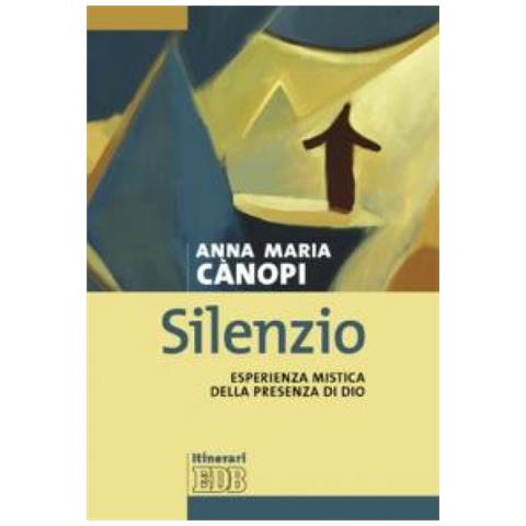 Anna Maria Cànopi - Silenzio. Esperienza mistica della presenza di Dio - Foto 2