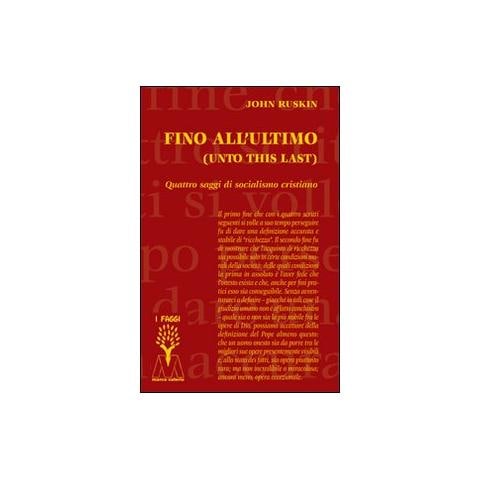 John Ruskin - Fino all'ultimo. Quattro saggi di socialismo cristiano - Foto 1
