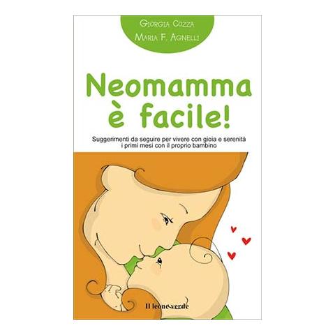 Giorgia Cozza - Neomamma è facile! Suggerimenti da seguire per vivere con gioia e serenità i primi mesi con il proprio bambino - Foto 2