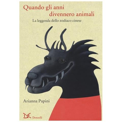 Arianna Papini - Quando gli anni divennero animali. La leggenda dello zodiaco cinese. Ediz. italiana e cinese - Foto 2