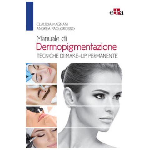 Claudia Magnani, Andrea Paolorosso - Manuale Di Dermopigmentazione. Tecniche Di Make-up Permanente - Foto 1