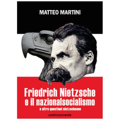 Matteo Martini - Friedrich Nietzsche E Il Nazionalsocialismo E Altre Questioni Nietzscheane - Foto 1