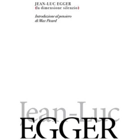 Jean-Luc Egger - La dimensione silenzio. Introduzione al pensiero di Max Picard - Foto 1