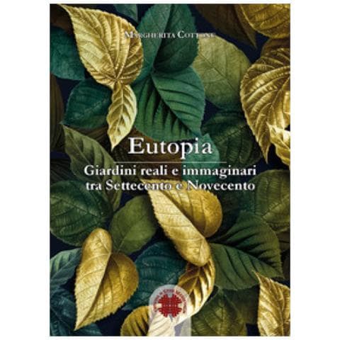 Margherita Cottone - Eutopia. Giardini Reali E Immaginari Tra Settecento E Novecento - Foto 1