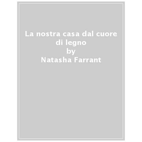 Natasha Farrant - La Nostra Casa Dal Cuore Di Legno - Foto 1