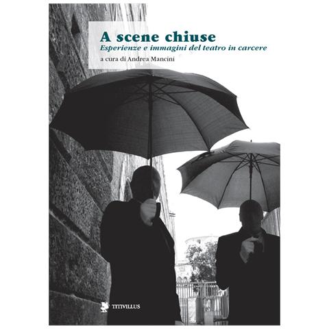 A. Mancini - A scene chiuse. Esperienze di teatro in carcere nel mondo - Foto 1