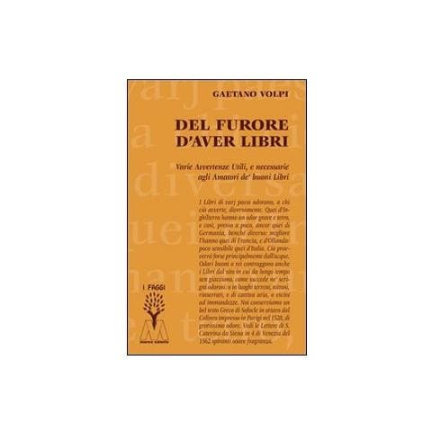 Gaetano Volpi - Del furore d'aver libri. Varie avvertenze utili, e necessarie agli amatori de' buoni libri, disposte per via d'alfabeto - Foto 2