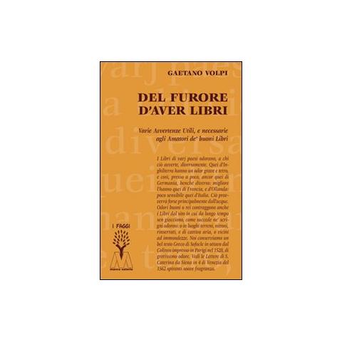 Gaetano Volpi - Del furore d'aver libri. Varie avvertenze utili, e necessarie agli amatori de' buoni libri, disposte per via d'alfabeto - Foto 1