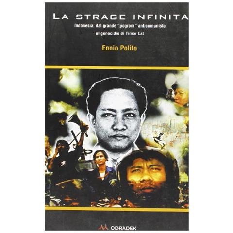 Ennio Polito - La strage infinita. Indonesia: dal grande program anticomunista al genocidio di Timor Est - Foto 1