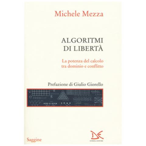 Michele Mezza - Algoritmi di libertà. La potenza del calcolo tra dominio e conflitto - Foto 1