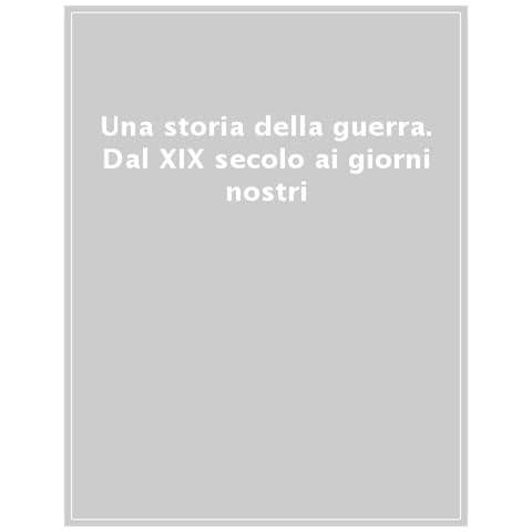 Bruno Cabanes - Una storia della guerra. Dal XIX secolo ai giorni nostri - Foto 1
