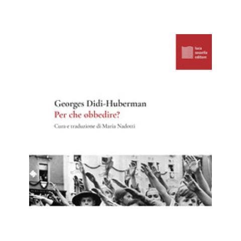 Georges Didi-Huberman - Per che obbedire? - Foto 1