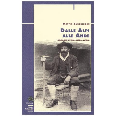 Mattia Zurbriggen - Dalle Alpi alle Ande. Memorie di una guida alpina - Foto 1
