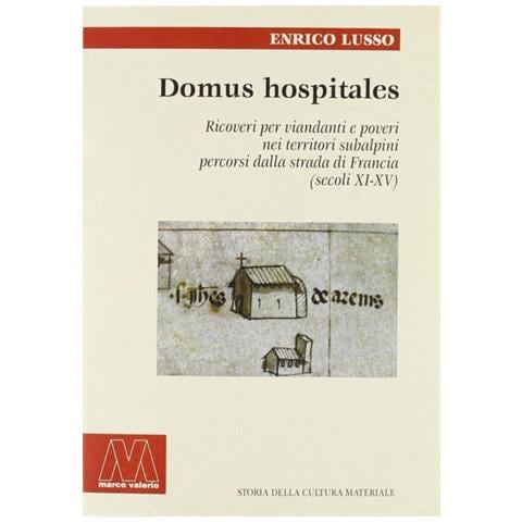Enrico Lusso - Domus hospitales. Ricoveri per viandanti e poveri nei territori subalpini percorsi dalla strada di Francia (secoli XI-XV) - Foto 2