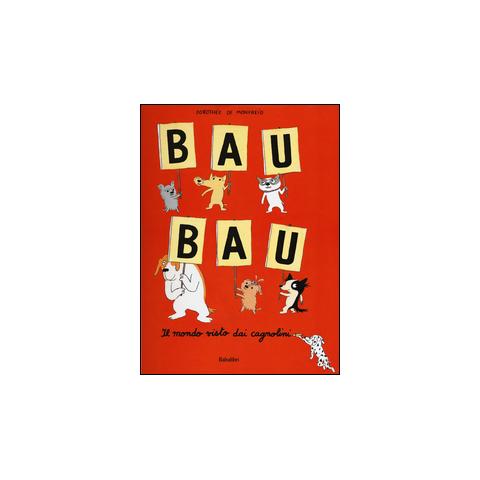 Dorothée de Monfreid - Bau bau. Il mondo visto dai cagnolini. Ediz. illustrata - Foto 1