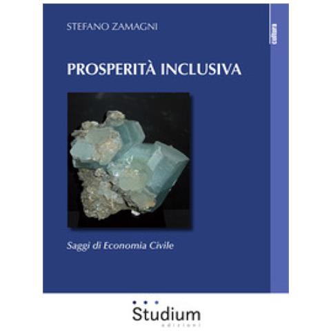 Stefano Zamagni - Prosperità Inclusiva. Saggi Di Economia Civile - Foto 1