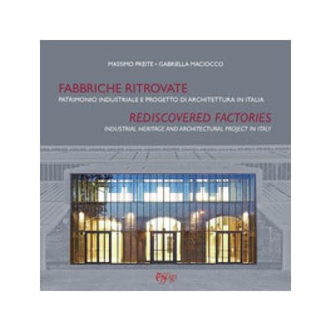 Massimo Preite - Fabbriche ritrovate. Patrimonio industriale e progetto di architettura in Italia-Rediscovered factories. Industrial Heritage and Architectural Project in Italy - Foto 1