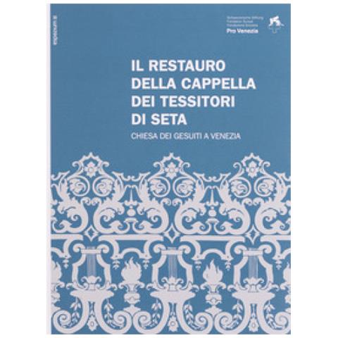 Fabio Cani - Il restauro della Cappella dei Tessitori di Seta. Chiesa dei Gesuiti a Venezia. Ediz. italiana e inglese - Foto 1