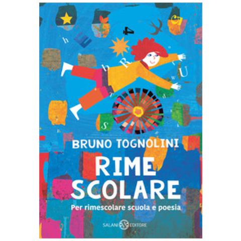 Bruno Tognolini - Rime Scolare. Per Rimescolare Scuola E Poesia - Foto 1