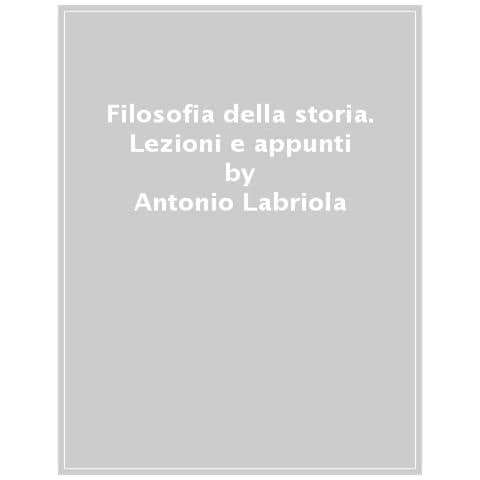 Antonio Labriola - Filosofia Della Storia. Lezioni E Appunti - Foto 1