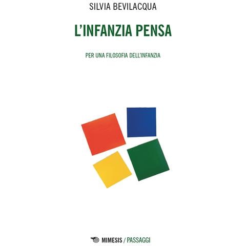 Silvia Bevilacqua - L'infanzia pensa. Per una filosofia dell’infanzia - Foto 1