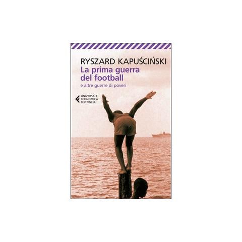 Ryszard Kapuscinski - La prima guerra del football e altre guerre di poveri - Foto 1