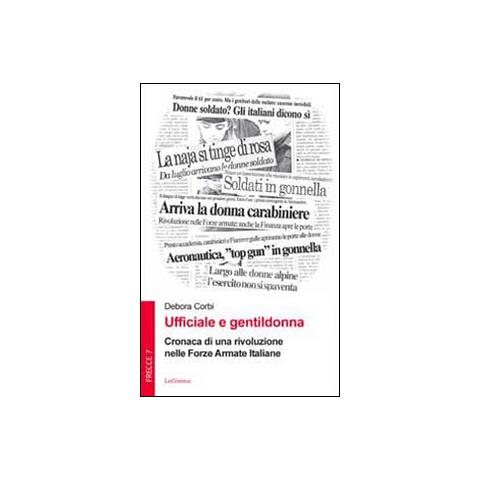 Debora Corbi - Ufficiale e gentildonna. Cronaca di una rivoluzione nelle Forze Armate Italiane - Foto 1