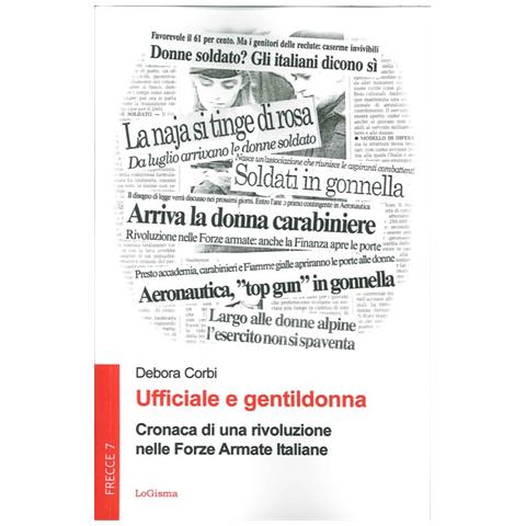 Debora Corbi - Ufficiale e gentildonna. Cronaca di una rivoluzione nelle Forze Armate Italiane - Foto 2