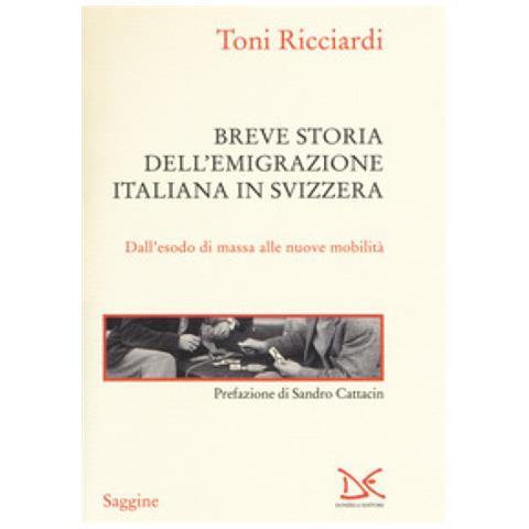 Toni Ricciardi - Breve storia dell'emigrazione italiana in Svizzera. Dall'esodo di massa alle nuove mobilità - Foto 1
