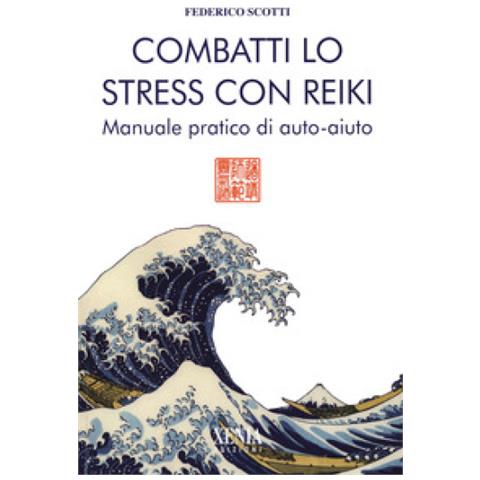 Federico Scotti - Combatti Lo Stress Con Reiki. Manuale Pratico Di Auto-aiuto - Foto 1