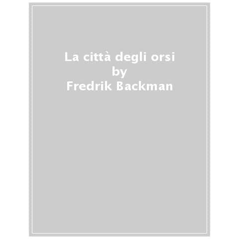 Fredrik Backman - La Città Degli Orsi - Foto 1