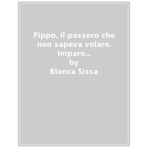 Blanca Sissa - Pippo, il passero che non sapeva volare. Imparo a gestire le mie emozioni con lo Yoga. I racconti dello yoga - Foto 1