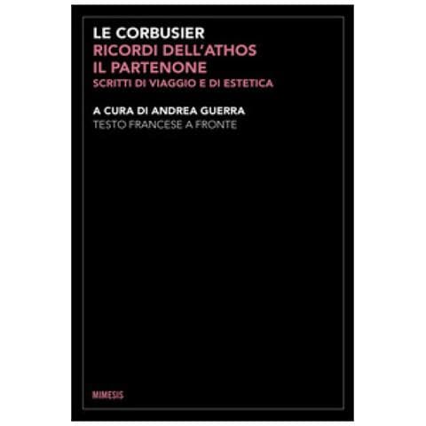 Charles Edouard Jeanneret Le Corbusier - Ricordi Dell'athos, Il Partenone. Scritti Di Viaggio E Di Estetica. Testo Francese A Fronte. Ediz. Bilingue - Foto 1