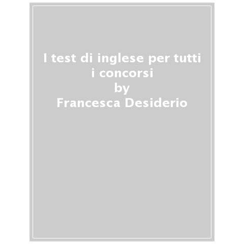Francesca Desiderio - I test di inglese per tutti i concorsi. Ediz. MyDesk. Con Contenuto digitale per download e accesso online - Foto 1