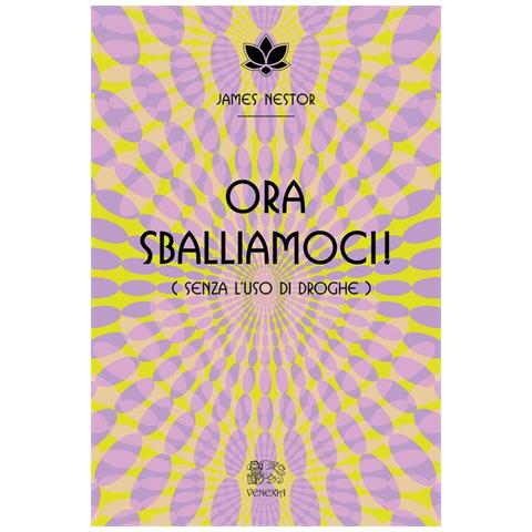 James Nestor - Ora sballiamoci! (Senza l'uso di droghe) - Foto 1
