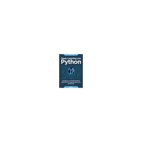 François Chollet - Deep learning con Python. Imparare a implementare algoritmi di apprendimento profondo - Foto 1