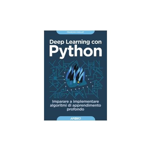 François Chollet - Deep learning con Python. Imparare a implementare algoritmi di apprendimento profondo - Foto 2
