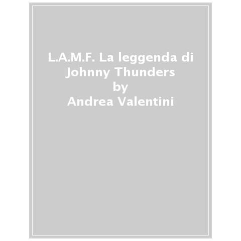 Andrea Valentini - L.a.m.f. La Leggenda Di Johnny Thunders - Foto 1